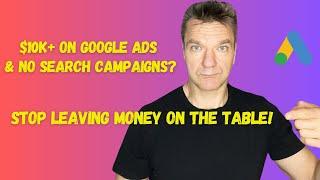 $10K+ on Google Ads & NO Search Campaigns? STOP Leaving Money on the Table! #googleads