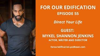 For Our Edification | Direct Your Life with Mykel Shannon Jenkins