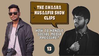 How To Handle Social Media Pressure | The Awaara Musaafir Show Clips | 13