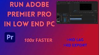 Run Adobe Premier Pro in Low End PC. NO LAG