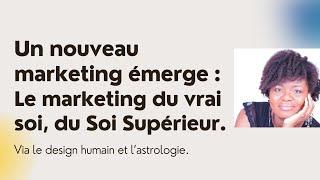 Un nouveau marketing émerge : Le marketing du vrai soi, du Soi Supérieur.