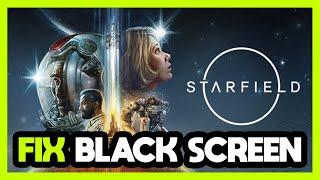 How to FIX Starfield Black Screen!