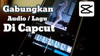 Cara Menggabungkan Audio Di Capcut | Gabung 2, 3 Audio Lagu Menjadi Satu Di Aplikasi Capcut