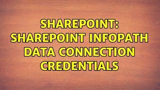 Sharepoint: SharePoint InfoPath data connection credentials (2 Solutions!!)