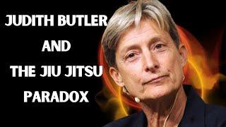 THERE IS NO GENDER AND NOBODY IS GAY : Judith Butler and the Jiu Jitsu Paradox