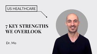 What U.S. Healthcare Does Right – 7 Key Strengths Doctors Overlook