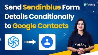 Send Sendinblue Form Details Conditionally to Google Contacts