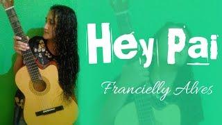 Francielly Alves - Hey Pai (Official Music Video)