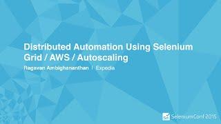 Distributed Automation Using Selenium Grid / AWS / Autoscaling