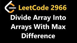 Divide Array Into Arrays With Max Difference - Leetcode 2966 - Python