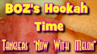 BOZ's Hookah Time: Tangiers "Now With Melon" review