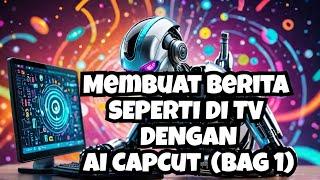 Kreativitas Tanpa Batas: Membuat Berita Unik dengan AI di CapCut (Bagian 1). Ini Hasil Video-nya.