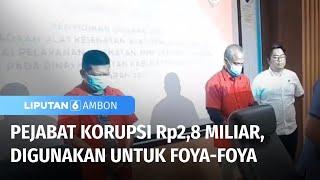 Pejabat Korupsi Pengadaan Alkes Senilai Rp2,8 Miliar, Hanya Untuk Foya-foya | Liputan 6 Ambon