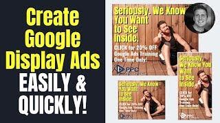 The Very Best Way to Create Google Display Ads | Quickly & Easily