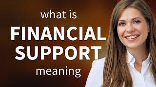 Financial support — definition of FINANCIAL SUPPORT