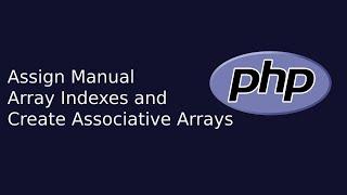 Assign Manual Array Indexes and Create Associative Arrays | Web Development | The Quick Code