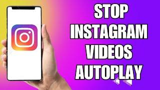 How To Stop Instagram Autoplay Videos