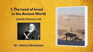 1. The Land of Israel in the Ancient World (Jewish History Lab)