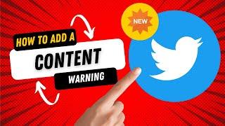 How to Add a Content Warning on your Tweets on Twitter with NEW UPDATE