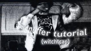 HOW TO SNUFFER (WITCHTRAP TUTORIAL)