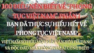 100 ĐIỀU NÊN BIẾT VỀ PHONG TỤC VIỆT NAM PHẦN 1