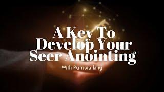 A Key To Develop Your Seer Anointing