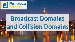 Broadcast Domains and Collision Domains - CompTIA Network+ N10-007 - 1.3