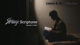 Strange Scriptures, Lesson 8 - Your Only Son