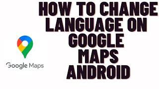 how to change language on google maps android