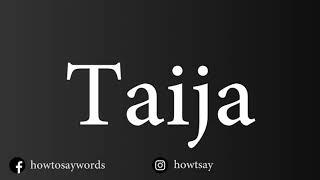 How To Pronounce Taija