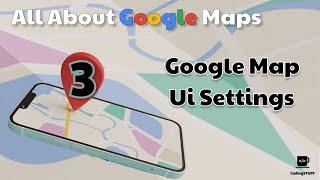 Exploring Google Map Ui Settings in Android Studio 2024  :  All About Google Maps