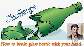 how to broke glass bottle with your hand |mirza shafiq art|