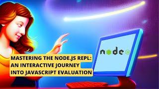 Mastering the Node.js REPL: An Interactive Journey into JavaScript Evaluation, What is the Node REPL