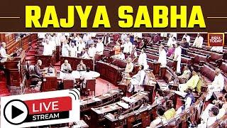 Rajya Sabha LIVE | Parliament Session LIVE | Monsoon Session In Parliament | India Today LIVE