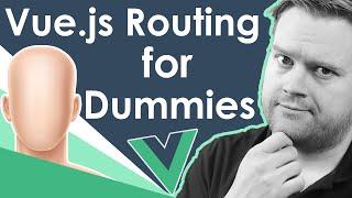 Vue: Routing For Dummies