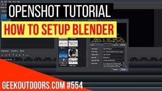 OPENSHOT TUTORIAL: How to Setup Blender in Openshot  Geekoutdoors.com EP554