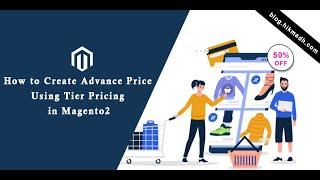 How to create Advance price using Tier Pricing in Magento2