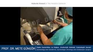 Prof. Dr. Mete Güngör / Robotik Cerrahi - Robotik Surgery / Robotik Konsol - The Robotic Console