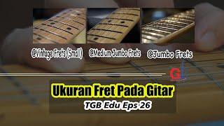 TGB Edu: Ukuran Fret Pada Gitar? Kamu Pilih Yang Mana? #TokoGitarBagus #TGBEdu #FretGitar #Fretboard