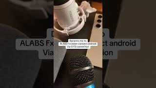 ALABS Fxcaster - connect Dynamic mic. ConnectAndroid (Samsung) thru OTG port.