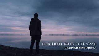 Khachatur Khachaturian - Foxtrot Mukuch Apar / 2025