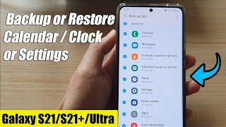 Galaxy S21/Ultra/Plus: How to Backup or Restore Calendar / Clock or Settings