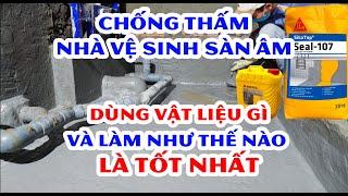 Chống thấm vệ sinh sàn âm tốt nhất làm như thế nào? dùng vật liệu gì?