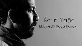 Kerim Yağcı - Eklemedir Koca Konak