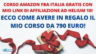 CORSO AMAZON FBA ITALIA GRATIS CON MIO LINK DI HELIUM 10! 790 EURO GRATIS! ECCO COME! FARE SOLDI!