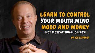 Learn To Control Your Mouth, Mind, Mood, And Money - Dr Joe Dispenza Motivation