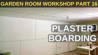 Garden Room Workshop: Part 16. Plasterboarding