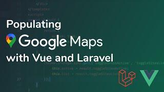 Populating Google Maps with Vue and Laravel