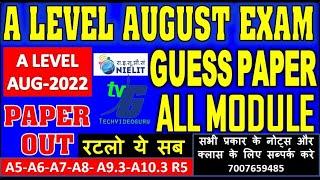 A LEVEL GUESS PAPER AUGUST EXAM 2022 | A5-A6-A7-A8- A9.3-A10.3 R5 | ALL MODULE रटलो ये सब PAPER OUT