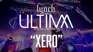 「XERO」from『TOUR'21 -ULTIMA- 07.14 LINE CUBE SHIBUYA』/ lynch.